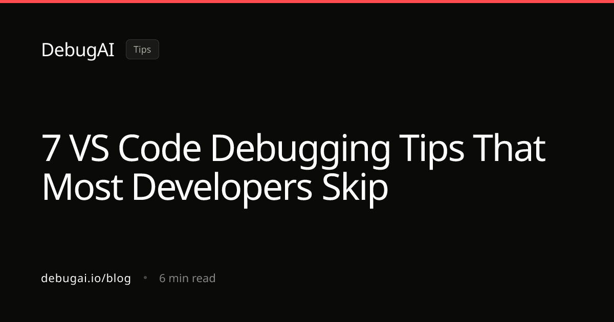 7 VS Code Debugging Tips That Most Developers Skip — DebugAI Blog
